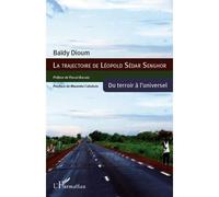 La trajectoire de Léopold Sédar Senghor Du terroir à l'universel - Baïdy Dioum - L'harmattan - broché - Essai
