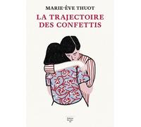 La Trajectoire des confettis - Marie-Eve Thuot - Du Sous-Sol - broché - Roman