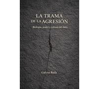 La trama de la agresión: Biología, poder y cultura del daño