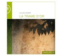 La trame d'or - Claude Minière - Marie Delarbre Editions - broché - Poésie
