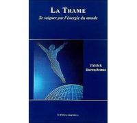 La Trame - Se soigner par l'énergie du monde - Patrick Burensteinas - Le Mercure Dauphinois - broché - Etude