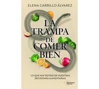 La trampa de comer bien: Lo que hay detrás de nuestras decisiones alimentarias