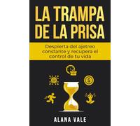 La Trampa de la Prisa: Despierta del ajetreo constante y recupera el control de tu vida