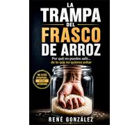 LA TRAMPA DEL FRASCO DE ARROZ: Cómo dominar tu mente, romper patrones emocionales y vivir en paz sin depender de las circunstancias