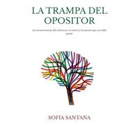 LA TRAMPA DEL OPOSITOR: La neurociencia del esfuerzo, el estrés y la mente que no sabe parar