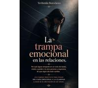 La trampa emocional en las relaciones.: Un camino práctico para pasar del caos emocional a la claridad a través de la observación de uno mismo.