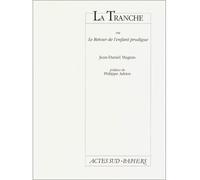 La tranche ou le retour de l'enfant prodigue - creation festival d'avignon 1993 - Jean-Daniel Magnin - Actes Sud-Papiers - broché - Livre