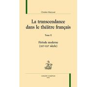 La Transcendance Dans Le Théâtre Français - Tome 2, Période Moderne (Xixe-Xxie Siècle)