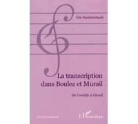 Eric Humbertclaude – La transcription dans Boulez et Murail – De l'oreille à l'éveil – Broché