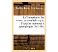 La Transcription des ventes, en droit hellénique D'après les monuments épigraphiques récemment découverts - Rodolphe Dareste de la Chavanne - Hachette Bnf - broché - Livre