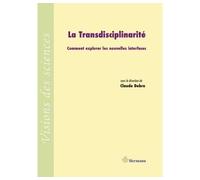La transdisciplinarité Comment explorer les nouvelles interfaces - Claude Debru - Hermann - broché - Essai