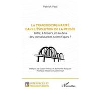 La transdisciplinarité dans l’évolution de la pensée Entre, à travers, et au-delà des connaissances scientifiques ? - Florent Pasquier - L'harmattan - broché - Essai