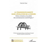 La transdisciplinarité dans l’évolution de la pensée Florent Pasquier (Préface), Patrick Paul (Auteur), Américo Sommerman (Postface), Gaston Pineau (Préface)