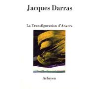 La Transfiguratiion d'Anvers - Jacques Darras - Arfuyen - broché - Poésie