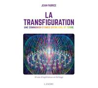 La Transfiguration - Une communion d'âmes entre ciel et terre - 30 ans d'expériences en héritage