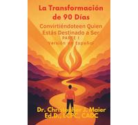 La Transformación de 90 Días: Conviértete en Quien Estás Destinado a Ser - Parte 1: Hay un fuego dentro de ti que quiere más-y aquí es donde comienza.