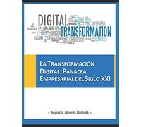 La Transformación Digital: Panacea Empresarial Del Siglo Xxi