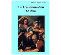La Transformation De Jésus - Une Évolution Volontaire Et Contestée
