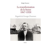 La transformation de la suisse 1847-1920 - regards de georges dommen Regards de georges dommen - Bridget Dommen - Slatkine - broché - Essai