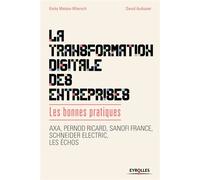 La transformation digitale des entreprises Les bonnes pratiques. Axa, Pernod Ricard, Sanofi France, Schneider lectric, les échos. - David Autissier - Eyrolles - broché - Etude
