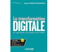 La transformation digitale Des organisations, des industries, de la société - Sergio Vasquez Bronfman - De Boeck Supérieur - broché - Guide