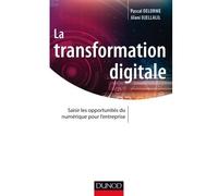 La transformation digitale Saisir les opportunités du numérique pour l'entreprise - Pascal Delorme - Dunod - broché - Guide