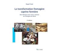 La transformation fromagère caprine fermière (2° Éd.): Bien fabriquer pour mieux valoriser ses fromages de chèvre