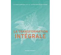 La transformation Intégrale: Un contact authentique avec soi, avec les autres & avec le monde