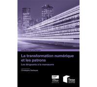 La transformation numérique et les patrons Les dirigeants à la manoeuvre - Christophe Deshayes - Presses Des Mines - broché - Etude