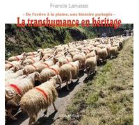 La transhumance en héritage De l'estive à la plaine, une histoire partagée - F. Lanusse - Monhelios - broché - Essai