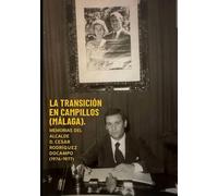 LA TRANSICIÓN EN CAMPILLOS (MÁLAGA), TRAS LA MUERTE DE FRANCO. César Rodríguez Docampo.: Recuerdos de quien fue el primer alcalde elegido a votos ... la muerte de Franco: César Rodríguez Docampo.