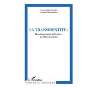 La transidentité Des changements individuels au débat de société - Arnaud Alessandrin - L'harmattan - broché - Essai