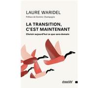 La transition, c'est maintenant Laure Waridel (Auteur), Dominic Champagne (Préface)