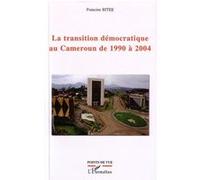 La transition démocratique au Cameroun de 1990 à 2004 - Francine Bitee - L'harmattan - broché - Essai