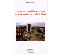 La transition démocratique au Cameroun de 1990 à 2004 - Francine Bitee - L'harmattan - broché - Essai