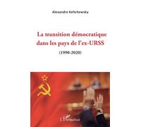 La transition démocratique dans les pays de l'ex-URSS (1990-2020) - Alexandre Keltchewsky - L'harmattan - broché - Essai