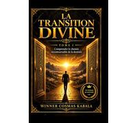LA TRANSITION DIVINE: Tome 1 : Comprendre le chemin incontournable de la destinée