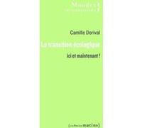 La Transition écologique - Ici et maintenant ! Camille Dorival (Auteur), Patrick Viveret (Préface)