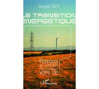 La transition énergétique Pourquoi et comment elle va changer votre vie - Georges Sapy - L'harmattan - broché - Etude