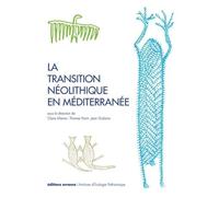 La transition néolithique en Méditerranée Claire Manen (Editeur du volume), Jean Guilaine (Editeur du volume), Thomas Perrin (Editeur du volume), MANEN CLAIRE/GUILAINE JEAN/PERRIN THOMAS (Auteur)
