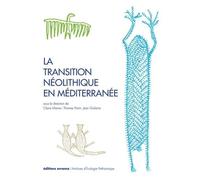 La transition néolithique en Méditerranée Claire Manen (Editeur du volume), Jean Guilaine (Editeur du volume), Thomas Perrin (Editeur du volume), MANEN CLAIRE/GUILAINE JEAN/PERRIN THOMAS (Auteur)