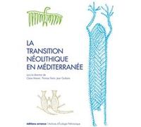 La transition néolithique en Méditerranée Claire Manen (Editeur du volume), Jean Guilaine (Editeur du volume), Thomas Perrin (Editeur du volume), MANEN CLAIRE/GUILAINE JEAN/PERRIN THOMAS (Auteur)