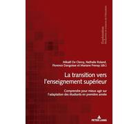 La transition vers l'enseignement supérieur: Comprendre pour mieux agir sur l'adaptation des étudiants en première année