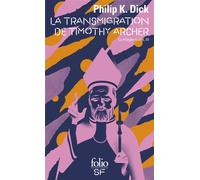 Philip K. Dick – La transmigration de Timothy Archer – La Trilogie Divine Tome 3 – Gallimard Poche
