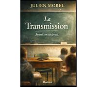 La Transmission: Avant, on se levait... Un roman profondément humain, sensible et actuel, qui ne juge pas mais interroge.