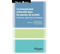 La Transmission Culturelle Dans Les Musées De Société - Contextes, Approches Et Pratiques