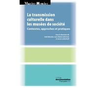La transmission culturelle dans les musées de société Contextes, approches et pratiques - Meunier anik - Documentation Francaise - broché - Monographie
