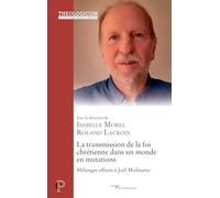 La transmission de la foi chrétienne dans un monde en mutations: Mélanges offerts à Joël Molinario