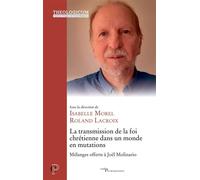 La transmission de la foi chrétienne dans un monde en mutations Mélanges offerts à Joël Molinario - Roland Lacroix - Cerf - broché - Essai