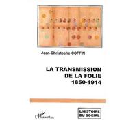 La transmission de la folie 1850-1914 - Jean-Christophe Coffin - L'harmattan - broché - Etude